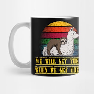 Sloth We will get there when we get there Sloth and Llama team Mug